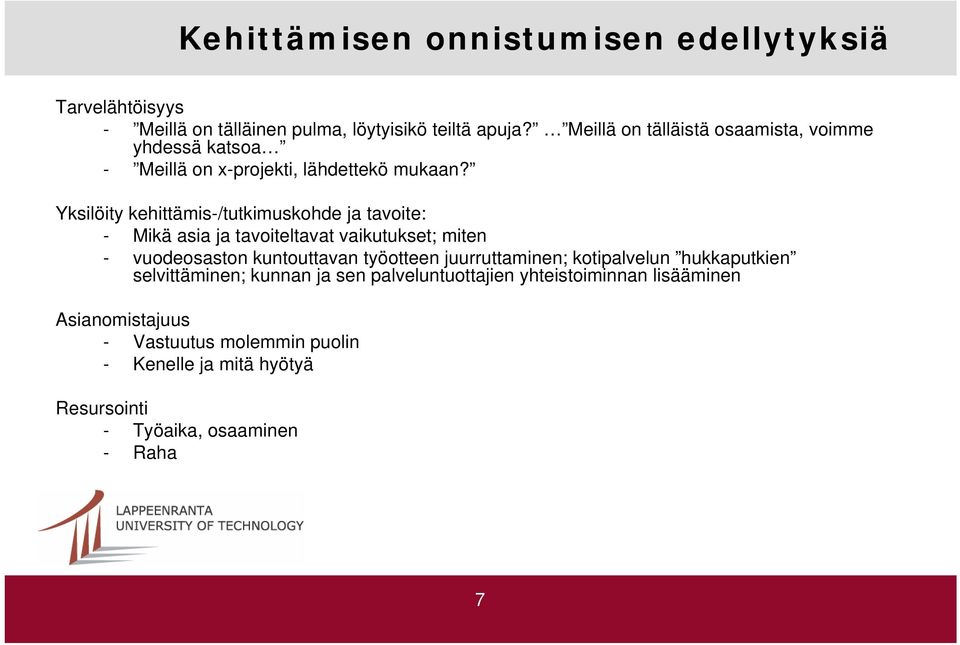 Yksilöity kehittämis-/tutkimuskohde ja tavoite: - Mikä asia ja tavoiteltavat vaikutukset; miten - vuodeosaston kuntouttavan työotteen