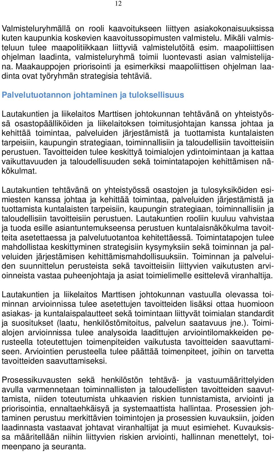 Maakauppojen priorisointi ja esimerkiksi maapoliittisen ohjelman laadinta ovat työryhmän strategisia tehtäviä.