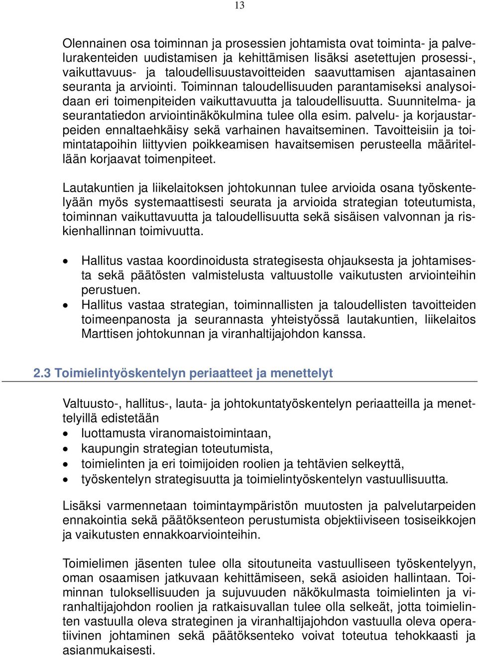 Suunnitelma- ja seurantatiedon arviointinäkökulmina tulee olla esim. palvelu- ja korjaustarpeiden ennaltaehkäisy sekä varhainen havaitseminen.