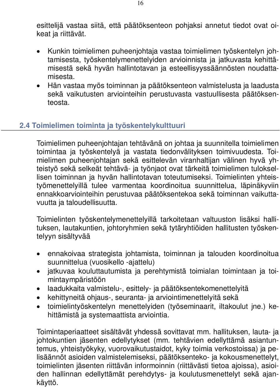 noudattamisesta. Hän vastaa myös toiminnan ja päätöksenteon valmistelusta ja laadusta sekä vaikutusten arviointeihin perustuvasta vastuullisesta päätöksenteosta. 2.