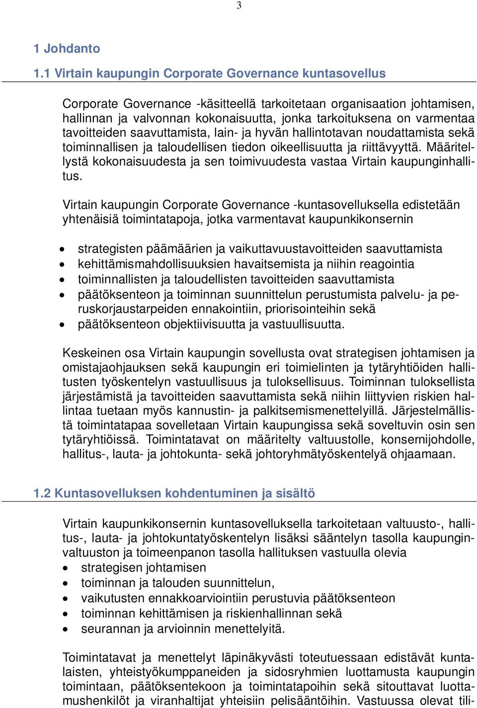 tavoitteiden saavuttamista, lain- ja hyvän hallintotavan noudattamista sekä toiminnallisen ja taloudellisen tiedon oikeellisuutta ja riittävyyttä.