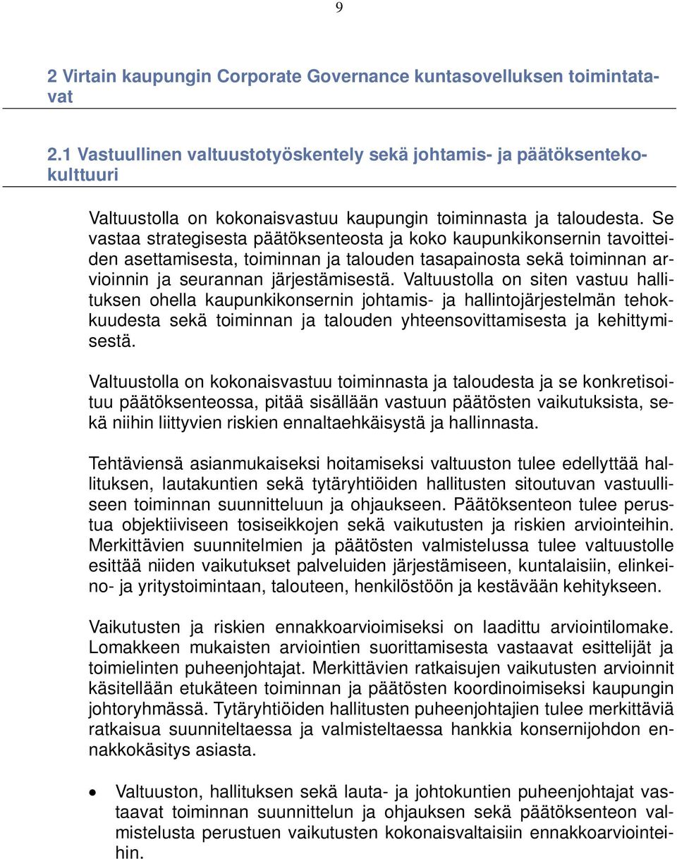 Se vastaa strategisesta päätöksenteosta ja koko kaupunkikonsernin tavoitteiden asettamisesta, toiminnan ja talouden tasapainosta sekä toiminnan arvioinnin ja seurannan järjestämisestä.