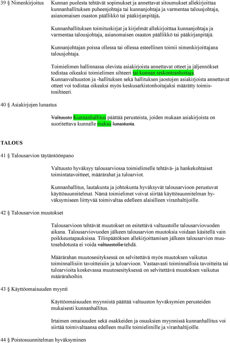 40 Asiakirjojen lunastus Kunnanhallituksen toimituskirjat ja kirjelmät al lekirjoittaa kunnanjohtaja ja varmentaa talousjohtaja, asianomaisen osaston pääl likkö tai pääkirjanpitäjä.