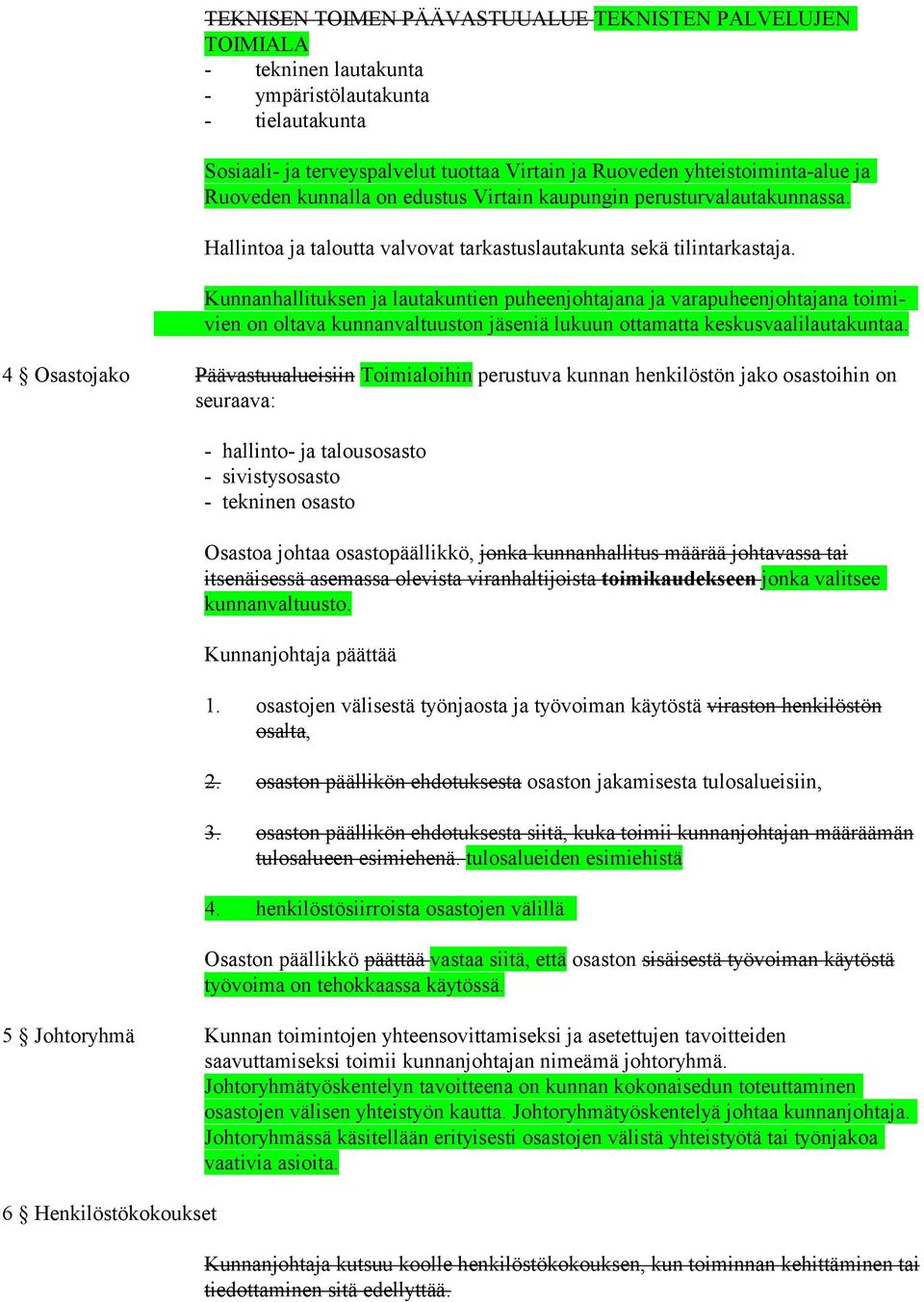 Kunnanhallituksen ja lautakuntien puheenjohtajana ja varapuheenjohtajana toimivien on oltava kunnanvaltuuston jäseniä lukuun ottamatta keskusvaalilautakuntaa.