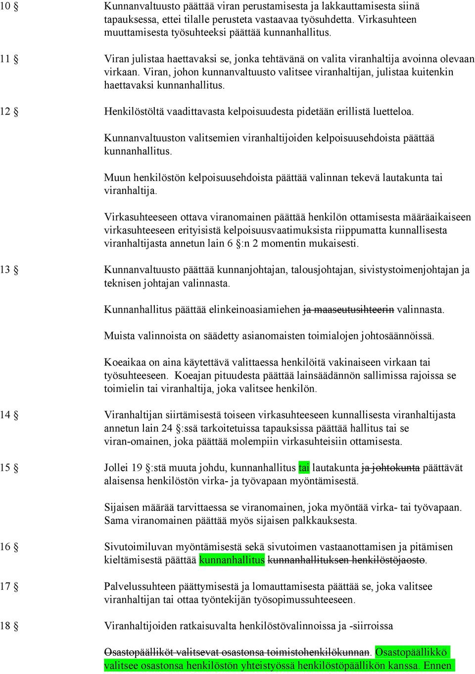 12 Henkilöstöltä vaadittavasta kelpoisuudesta pidetään eril listä luetteloa. Kunnanvaltuuston valitsemien viranhaltijoiden kelpoisuuseh doista päättää kunnanhallitus.