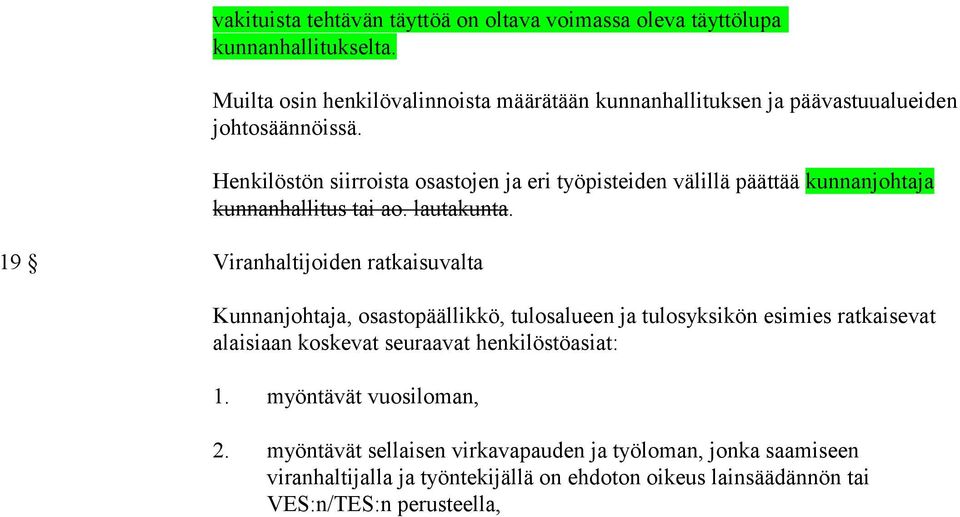 Henkilöstön siirroista osastojen ja eri työpistei den välillä päättää kunnanjohtaja kunnanhallitus tai ao. lau takunta.