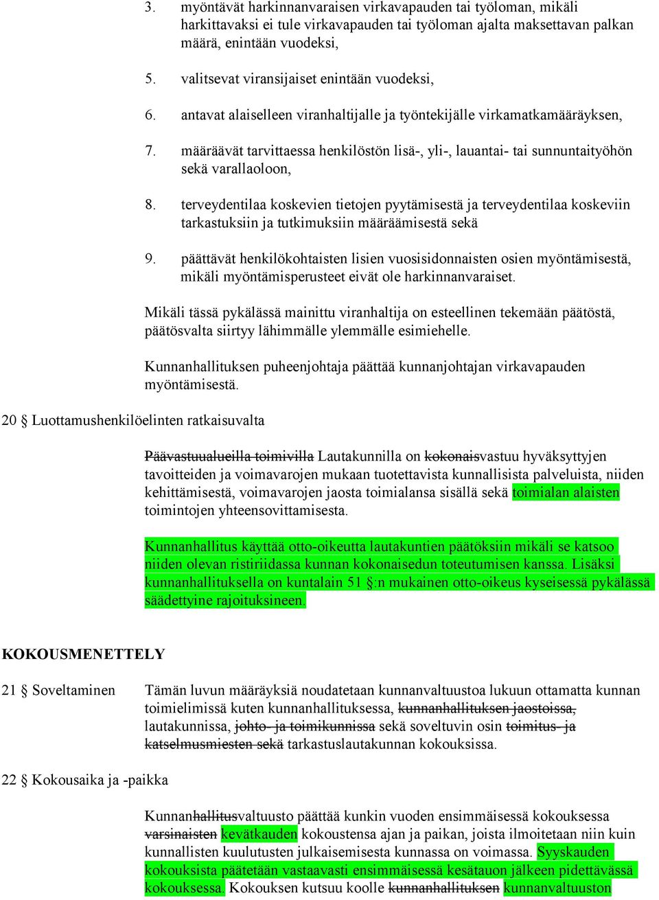 valitsevat viransijaiset enintään vuodek si, 6. antavat alaiselleen viranhaltijalle ja työntekijäl le virkamatkamääräyksen, 7.