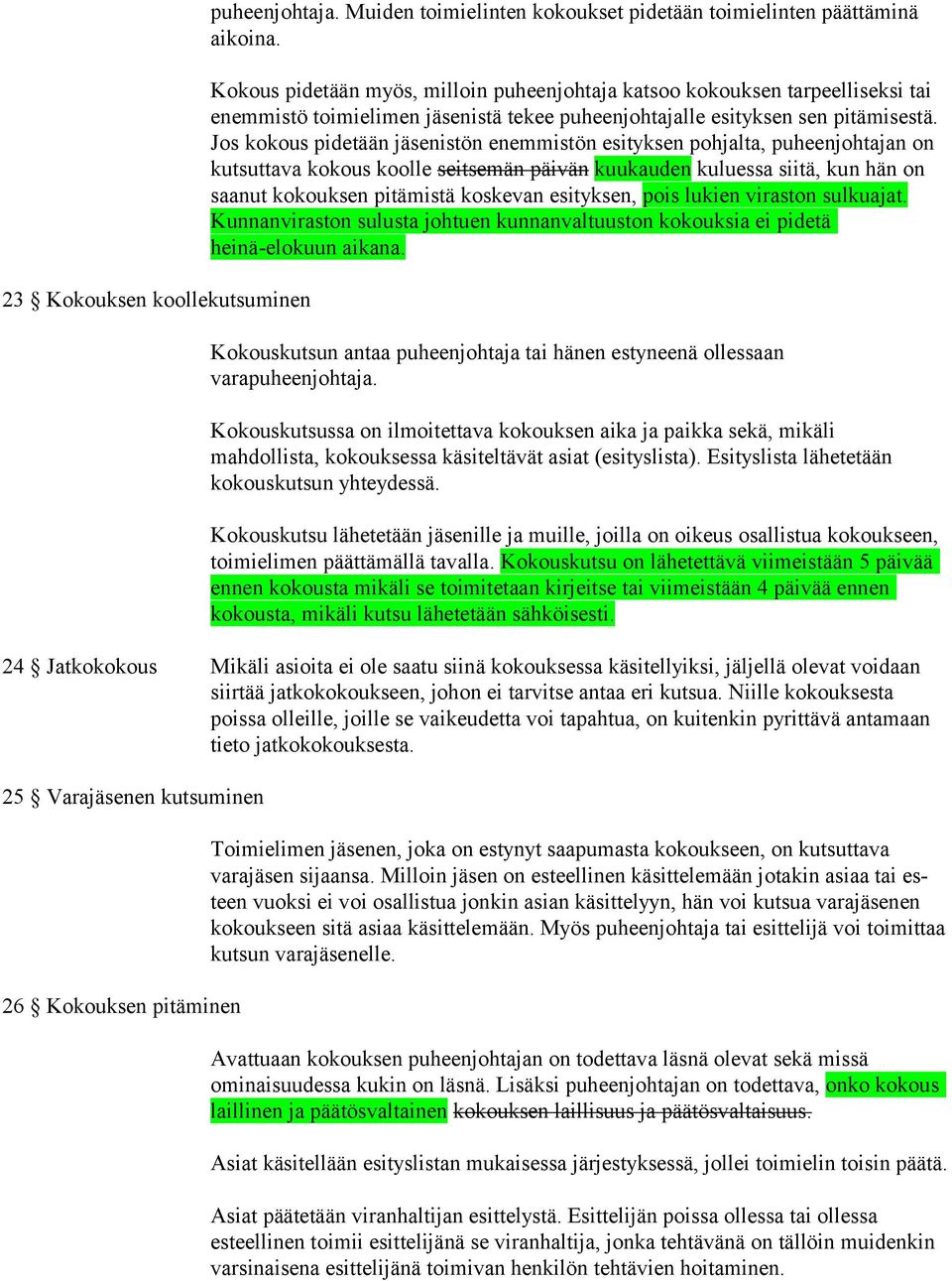 Jos kokous pidetään jäsenistön enem mistön esityksen pohjalta, puheenjohtajan on kut suttava kokous koolle seitsemän päivän kuukauden kuluessa siitä, kun hän on saanut ko kouksen pitämistä kos kevan