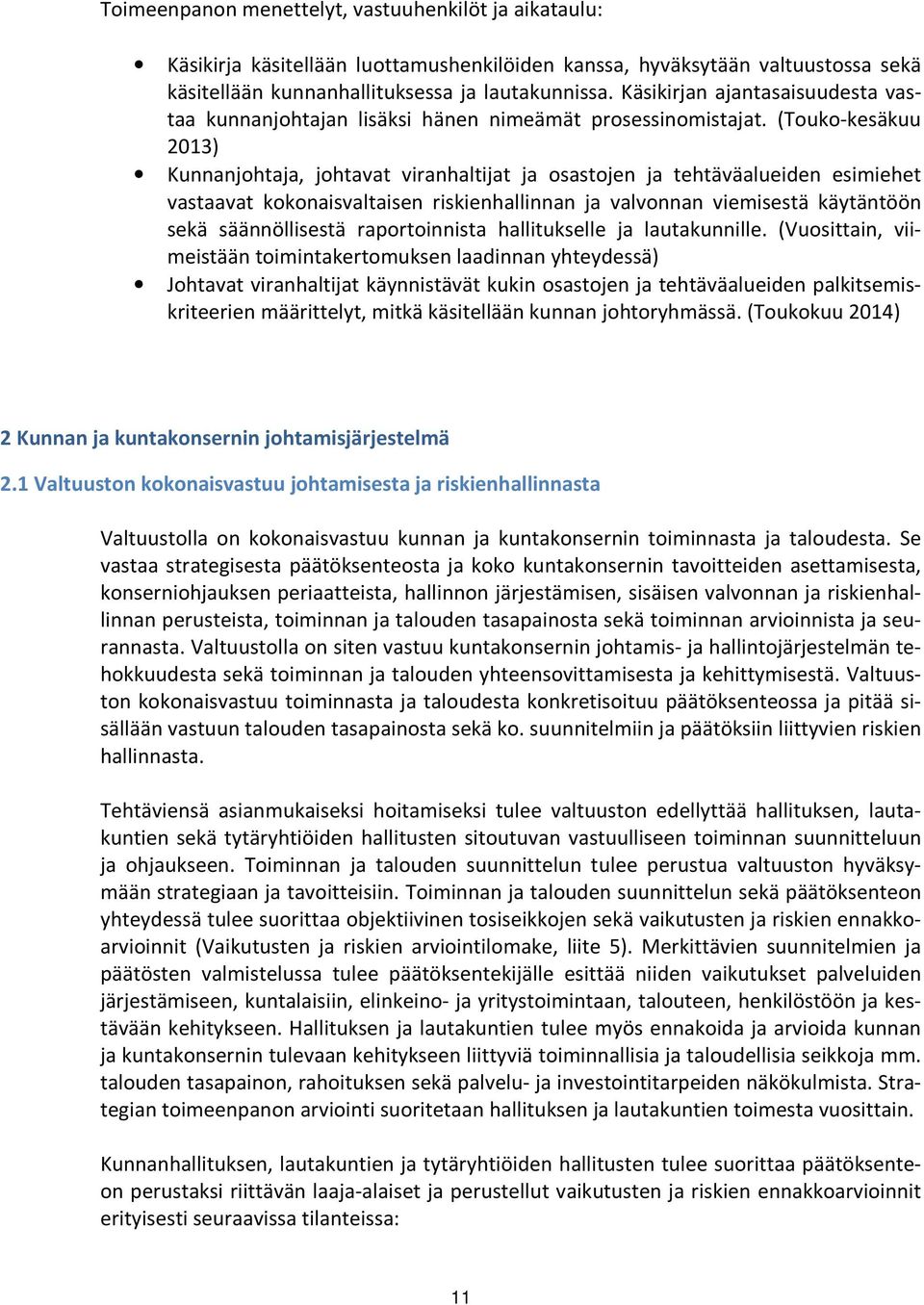 (Touko-kesäkuu 2013) Kunnanjohtaja, johtavat viranhaltijat ja osastojen ja tehtäväalueiden esimiehet vastaavat kokonaisvaltaisen riskienhallinnan ja valvonnan viemisestä käytäntöön sekä