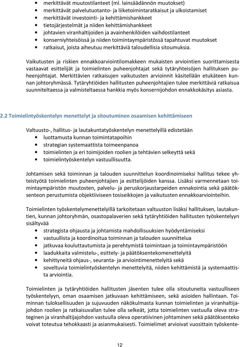 johtavien viranhaltijoiden ja avainhenkilöiden vaihdostilanteet konserniyhteisöissä ja niiden toimintaympäristössä tapahtuvat muutokset ratkaisut, joista aiheutuu merkittäviä taloudellisia