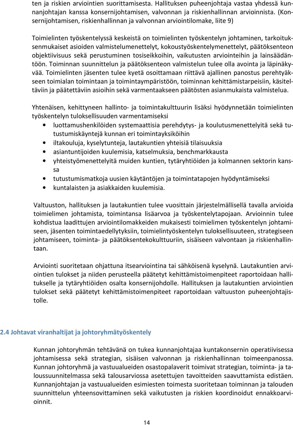 valmistelumenettelyt, kokoustyöskentelymenettelyt, päätöksenteon objektiivisuus sekä perustuminen tosiseikkoihin, vaikutusten arviointeihin ja lainsäädäntöön.