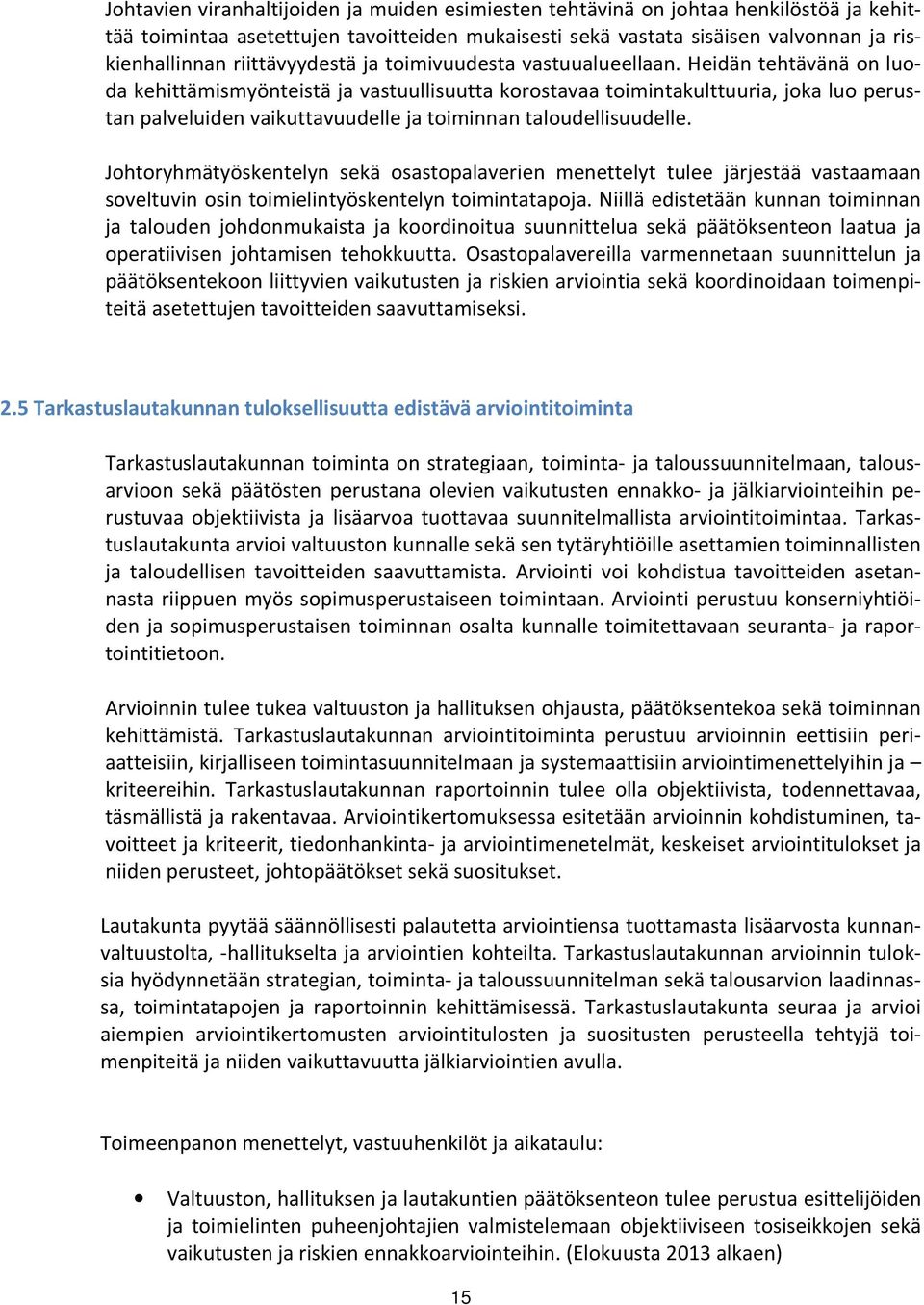 Heidän tehtävänä on luoda kehittämismyönteistä ja vastuullisuutta korostavaa toimintakulttuuria, joka luo perustan palveluiden vaikuttavuudelle ja toiminnan taloudellisuudelle.