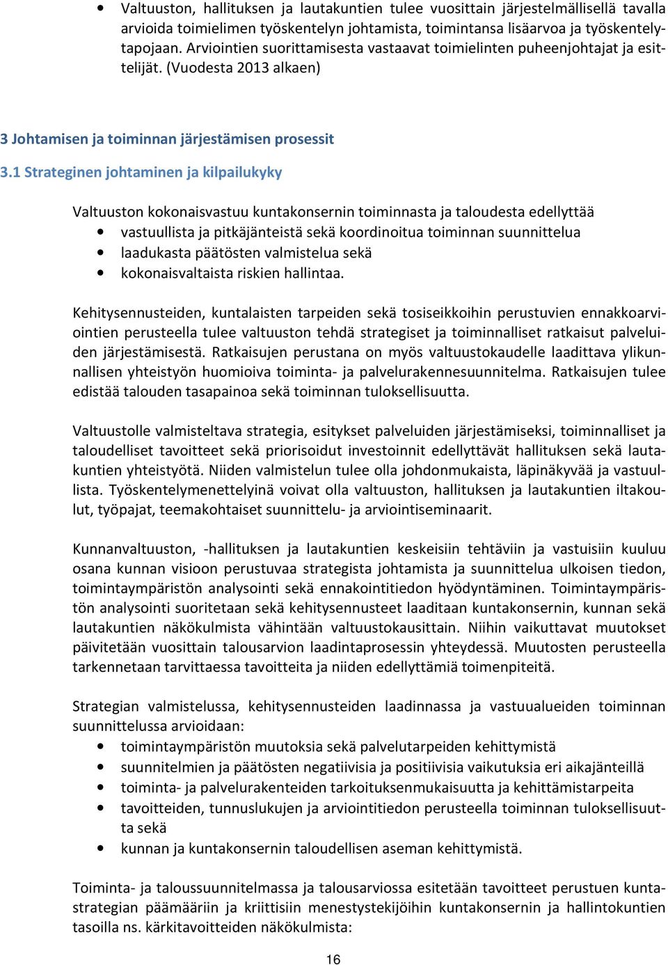 1 Strateginen johtaminen ja kilpailukyky Valtuuston kokonaisvastuu kuntakonsernin toiminnasta ja taloudesta edellyttää vastuullista ja pitkäjänteistä sekä koordinoitua toiminnan suunnittelua