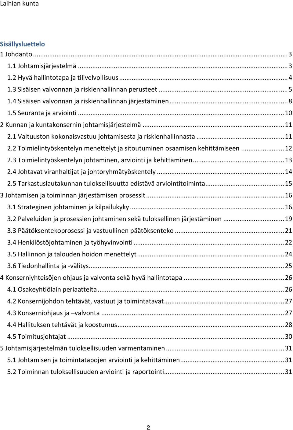 1 Valtuuston kokonaisvastuu johtamisesta ja riskienhallinnasta...11 2.2 Toimielintyöskentelyn menettelyt ja sitoutuminen osaamisen kehittämiseen...12 2.