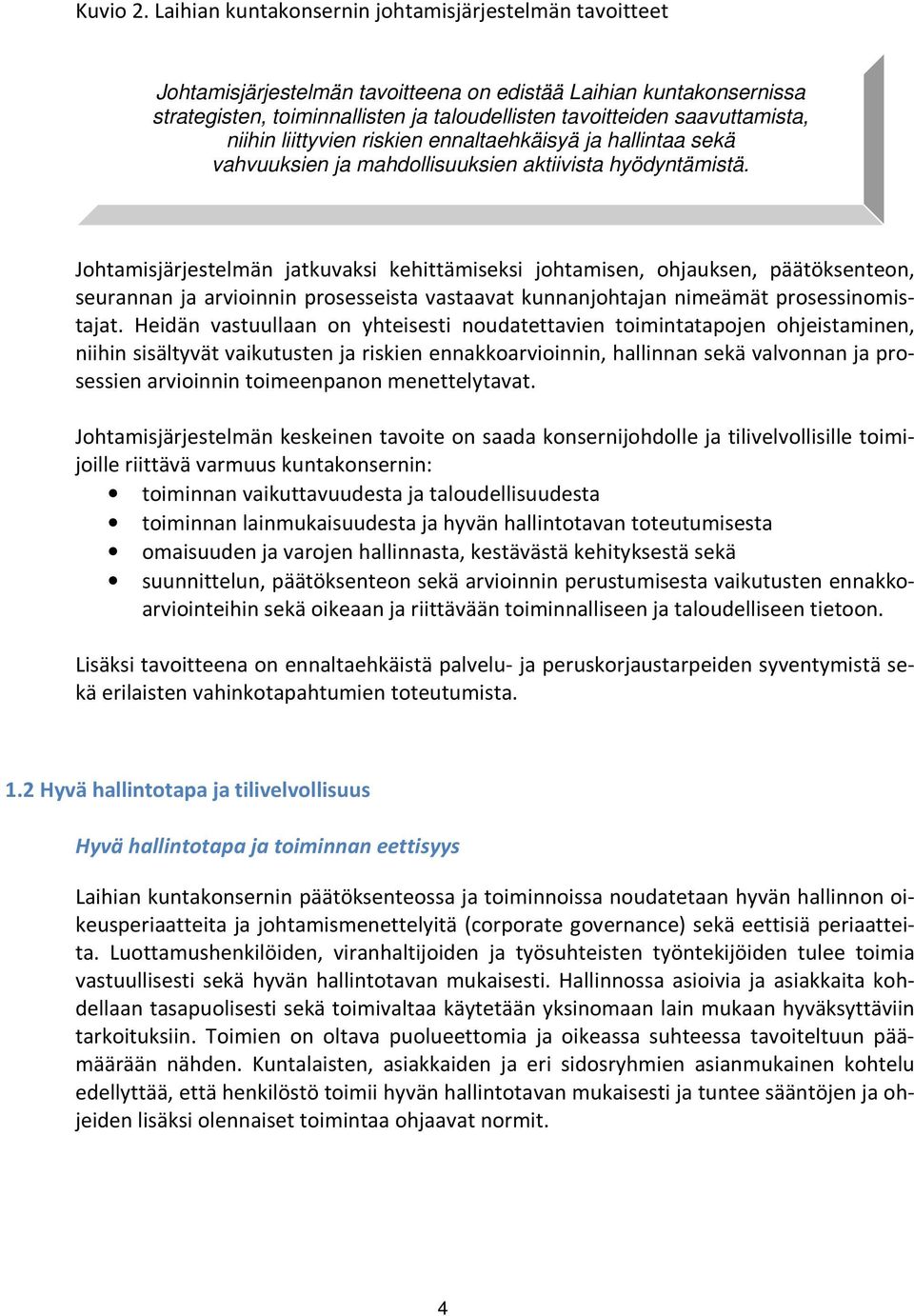 niihin liittyvien riskien ennaltaehkäisyä ja hallintaa sekä vahvuuksien ja mahdollisuuksien aktiivista hyödyntämistä.