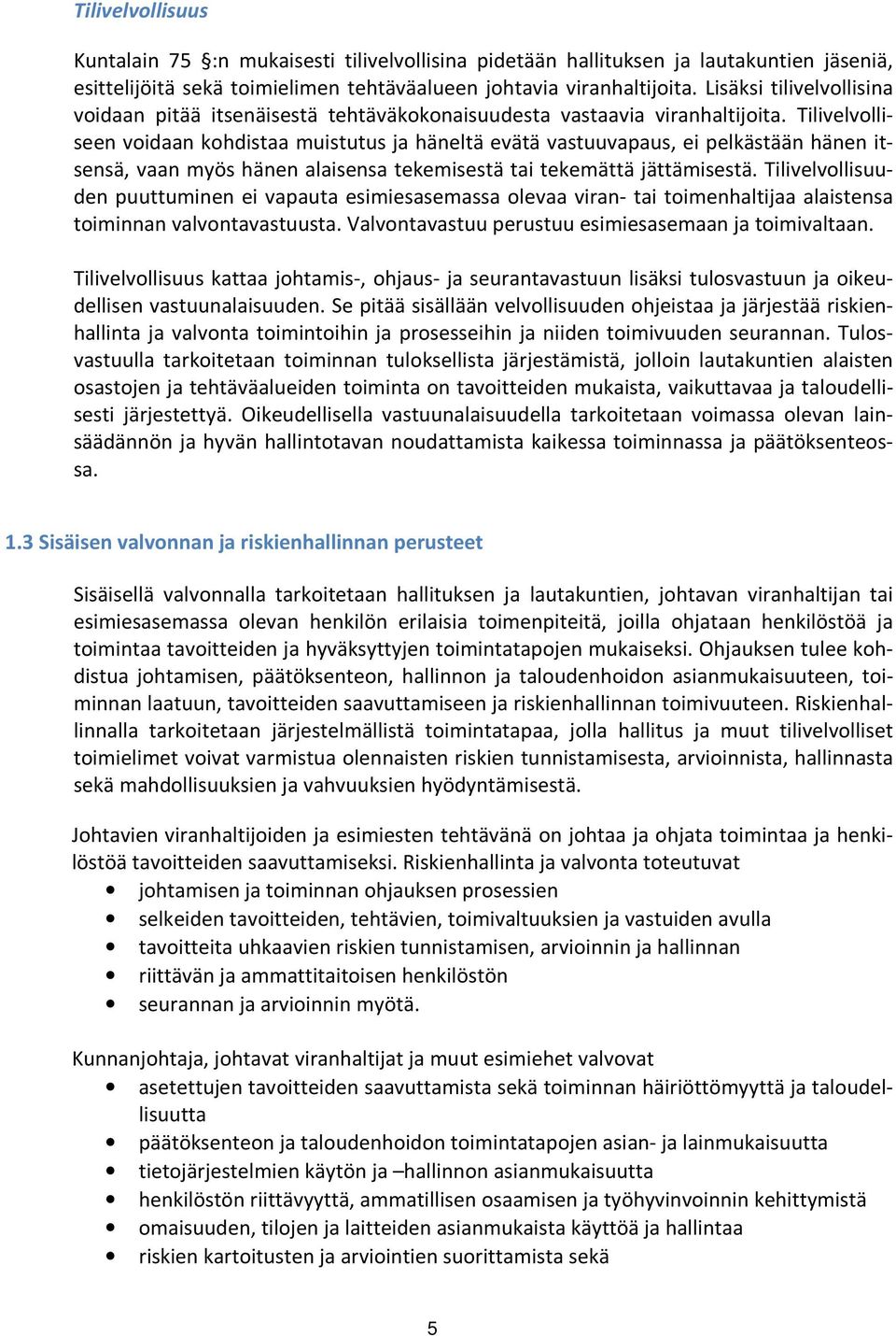 Tilivelvolliseen voidaan kohdistaa muistutus ja häneltä evätä vastuuvapaus, ei pelkästään hänen itsensä, vaan myös hänen alaisensa tekemisestä tai tekemättä jättämisestä.