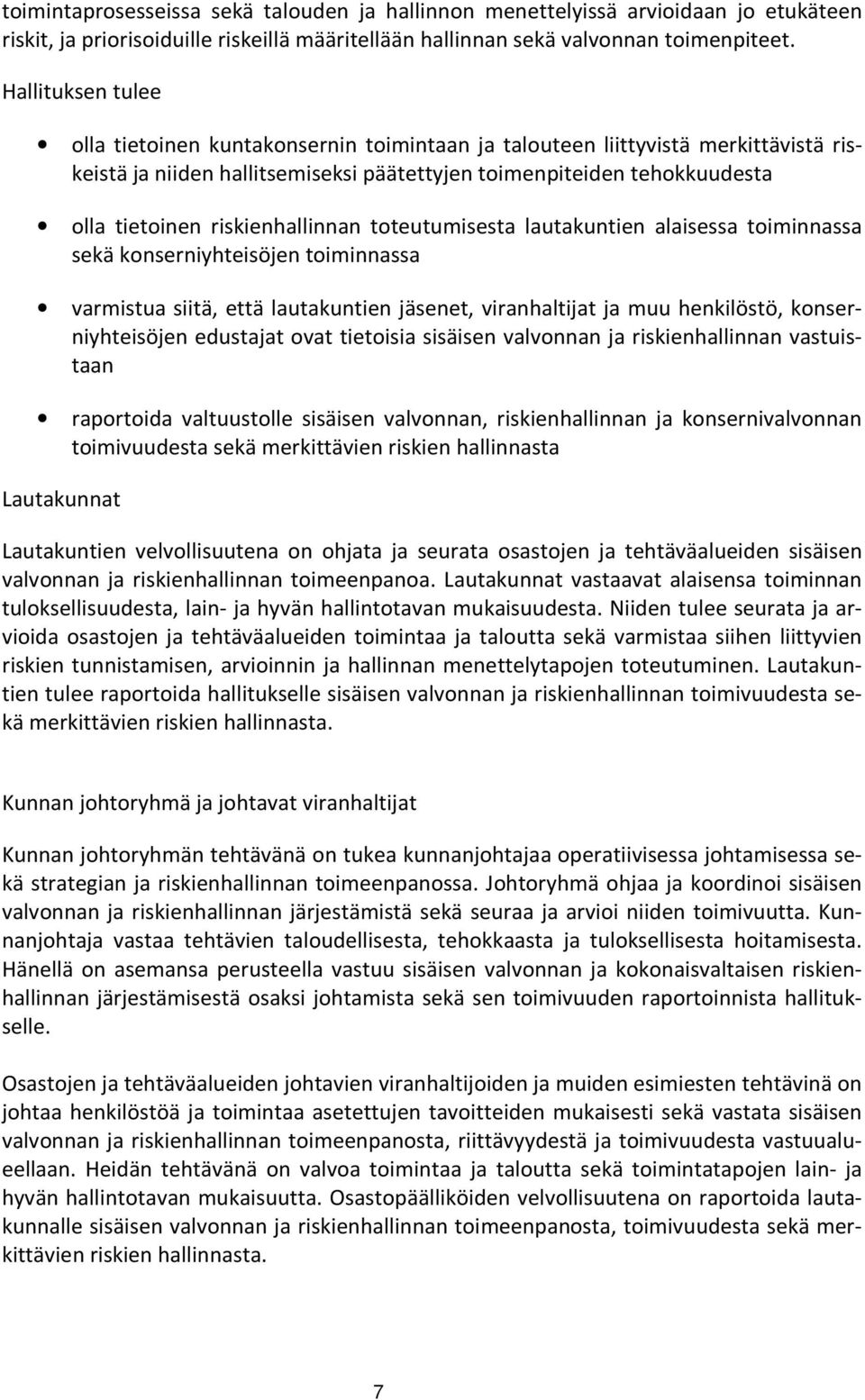 riskienhallinnan toteutumisesta lautakuntien alaisessa toiminnassa sekä konserniyhteisöjen toiminnassa varmistua siitä, että lautakuntien jäsenet, viranhaltijat ja muu henkilöstö, konserniyhteisöjen