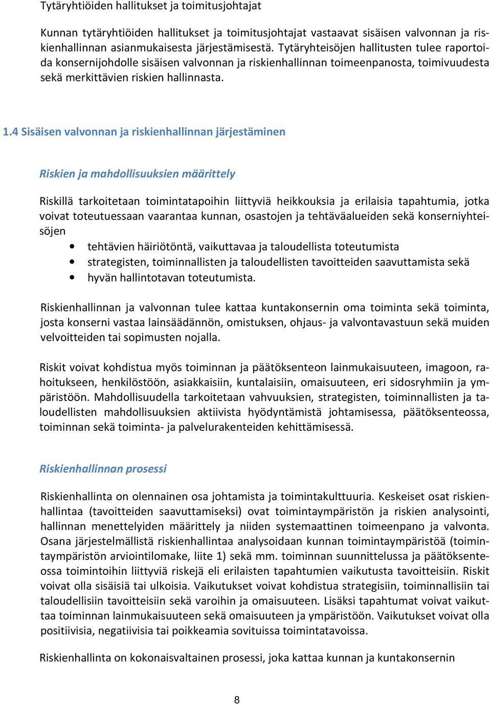 4 Sisäisen valvonnan ja riskienhallinnan järjestäminen Riskien ja mahdollisuuksien määrittely Riskillä tarkoitetaan toimintatapoihin liittyviä heikkouksia ja erilaisia tapahtumia, jotka voivat