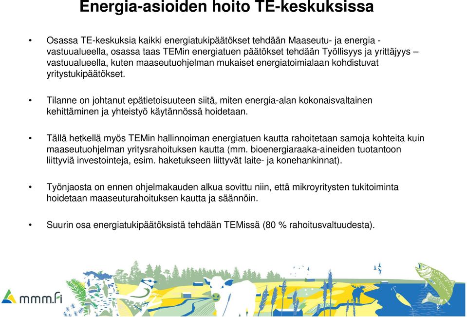 Tilanne on johtanut epätietoisuuteen siitä, miten energia-alan kokonaisvaltainen kehittäminen ja yhteistyö käytännössä hoidetaan.