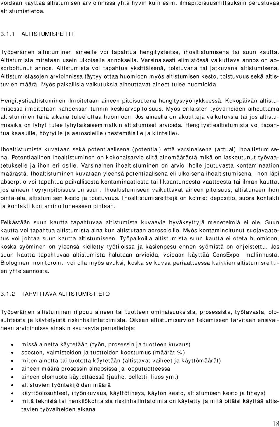 Varsinaisesti elimistössä vaikuttava annos on absorboitunut annos. Altistumista voi tapahtua yksittäisenä, toistuvana tai jatkuvana altistumisena.