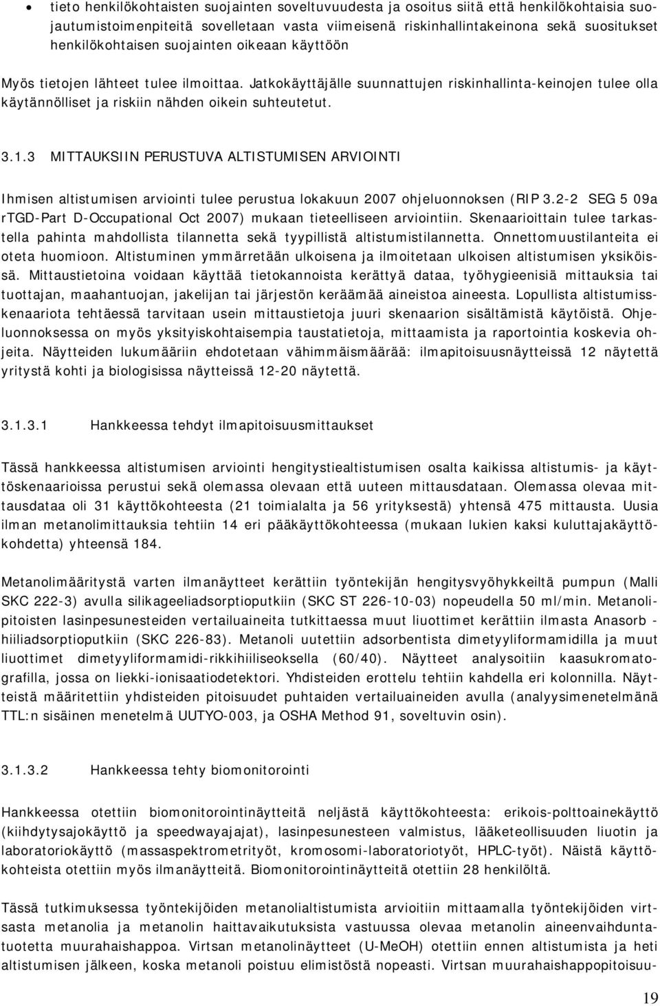 3 MITTAUKSIIN PERUSTUVA ALTISTUMISEN ARVIOINTI Ihmisen altistumisen arviointi tulee perustua lokakuun 2007 ohjeluonnoksen (RIP 3.