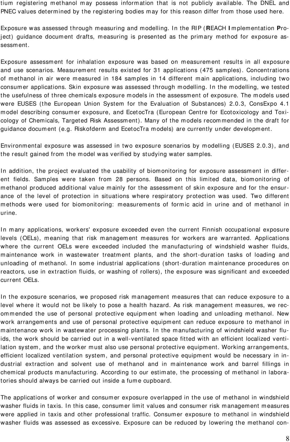 Exposure assessment for inhalation exposure was based on measurement results in all exposure and use scenarios. Measurement results existed for 31 applications (475 samples).