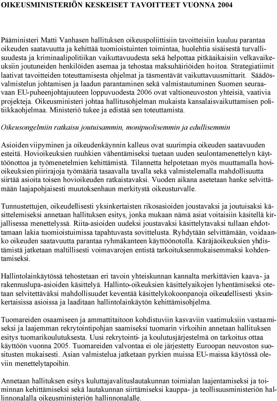 Strategiatiimit laativat tavoitteiden toteuttamisesta ohjelmat ja täsmentävät vaikuttavuusmittarit.