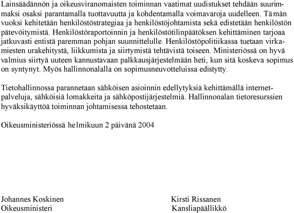 Henkilöstöraportoinnin ja henkilöstötilinpäätöksen kehittäminen tarjoaa jatkuvasti entistä paremman pohjan suunnittelulle.