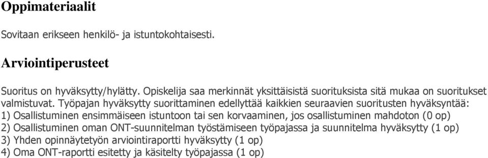 Työpajan hyväksytty suorittaminen edellyttää kaikkien seuraavien suoritusten hyväksyntää: 1) Osallistuminen ensimmäiseen istuntoon tai sen korvaaminen,