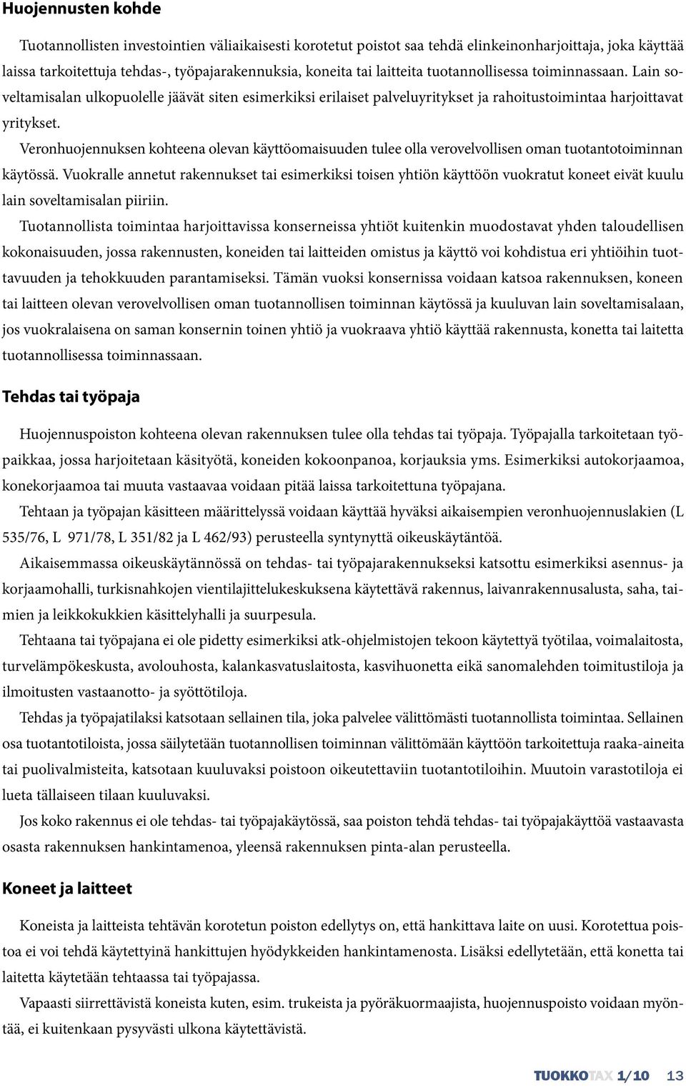 Veronhuojennuksen kohteena olevan käyttöomaisuuden tulee olla verovelvollisen oman tuotantotoiminnan käytössä.