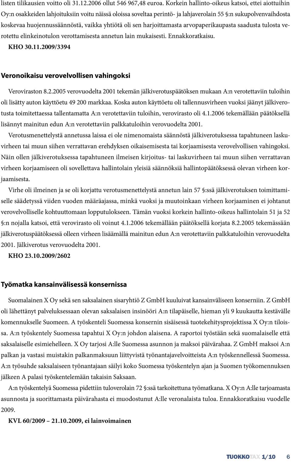 yhtiötä oli sen harjoittamasta arvopaperikaupasta saadusta tulosta verotettu elinkeinotulon verottamisesta annetun lain mukaisesti. Ennakkoratkaisu. KHO 30.11.