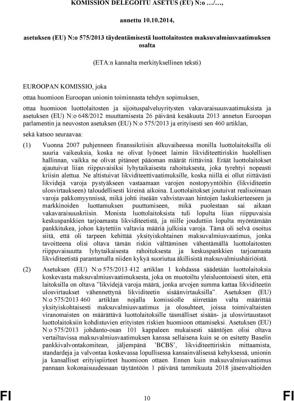 toiminnasta tehdyn sopimuksen, ottaa huomioon luottolaitosten ja sijoituspalveluyritysten vakavaraisuusvaatimuksista ja asetuksen (EU) N:o 648/2012 muuttamisesta 26 päivänä kesäkuuta 2013 annetun