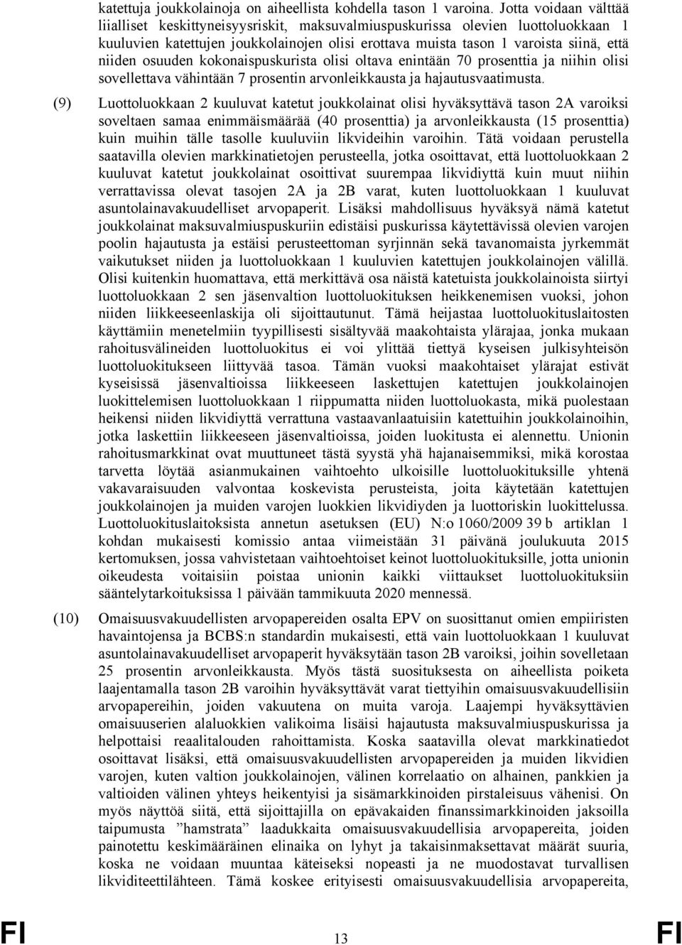 osuuden kokonaispuskurista olisi oltava enintään 70 prosenttia ja niihin olisi sovellettava vähintään 7 prosentin arvonleikkausta ja hajautusvaatimusta.