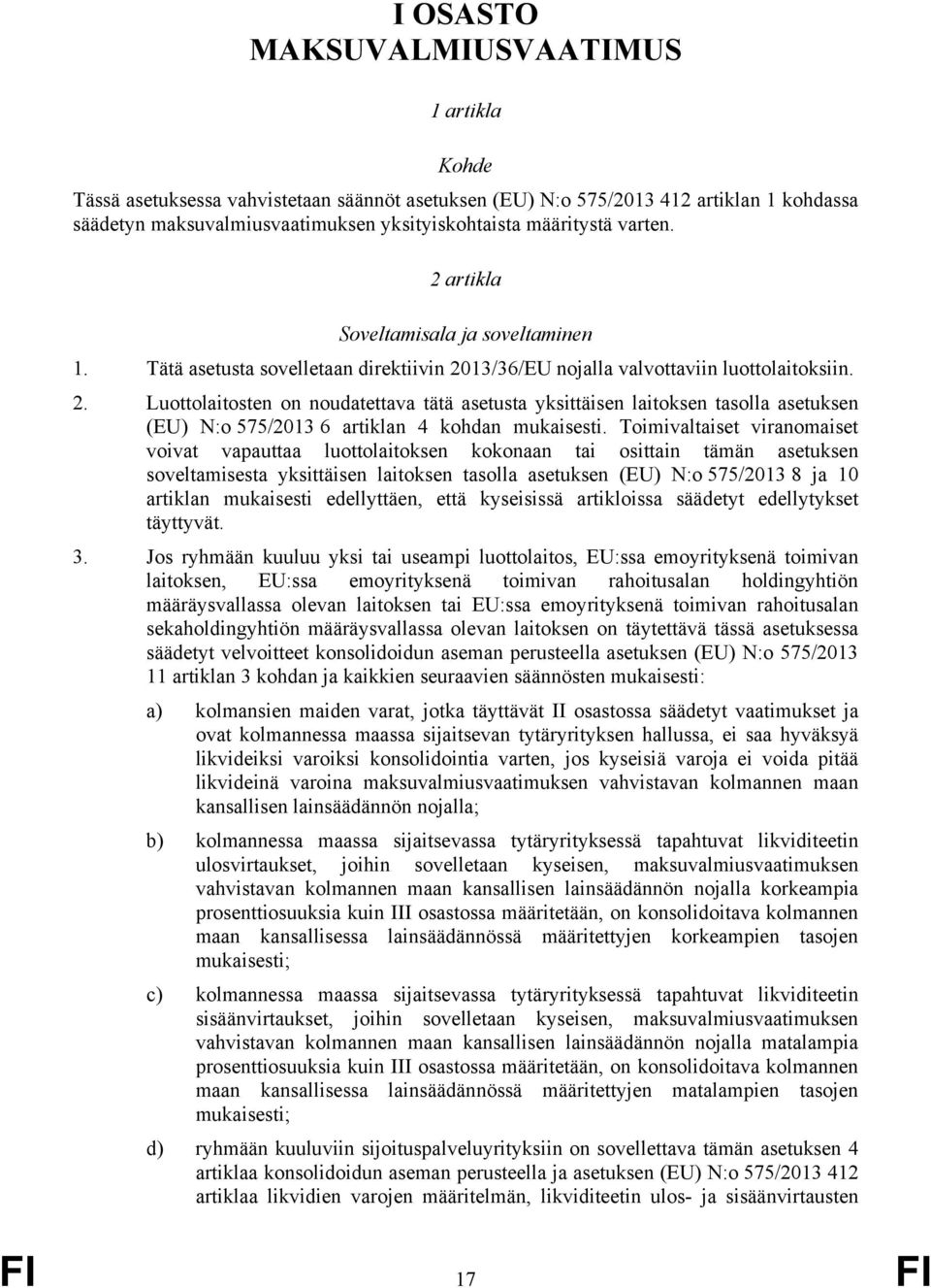 Toimivaltaiset viranomaiset voivat vapauttaa luottolaitoksen kokonaan tai osittain tämän asetuksen soveltamisesta yksittäisen laitoksen tasolla asetuksen (EU) N:o 575/2013 8 ja 10 artiklan mukaisesti