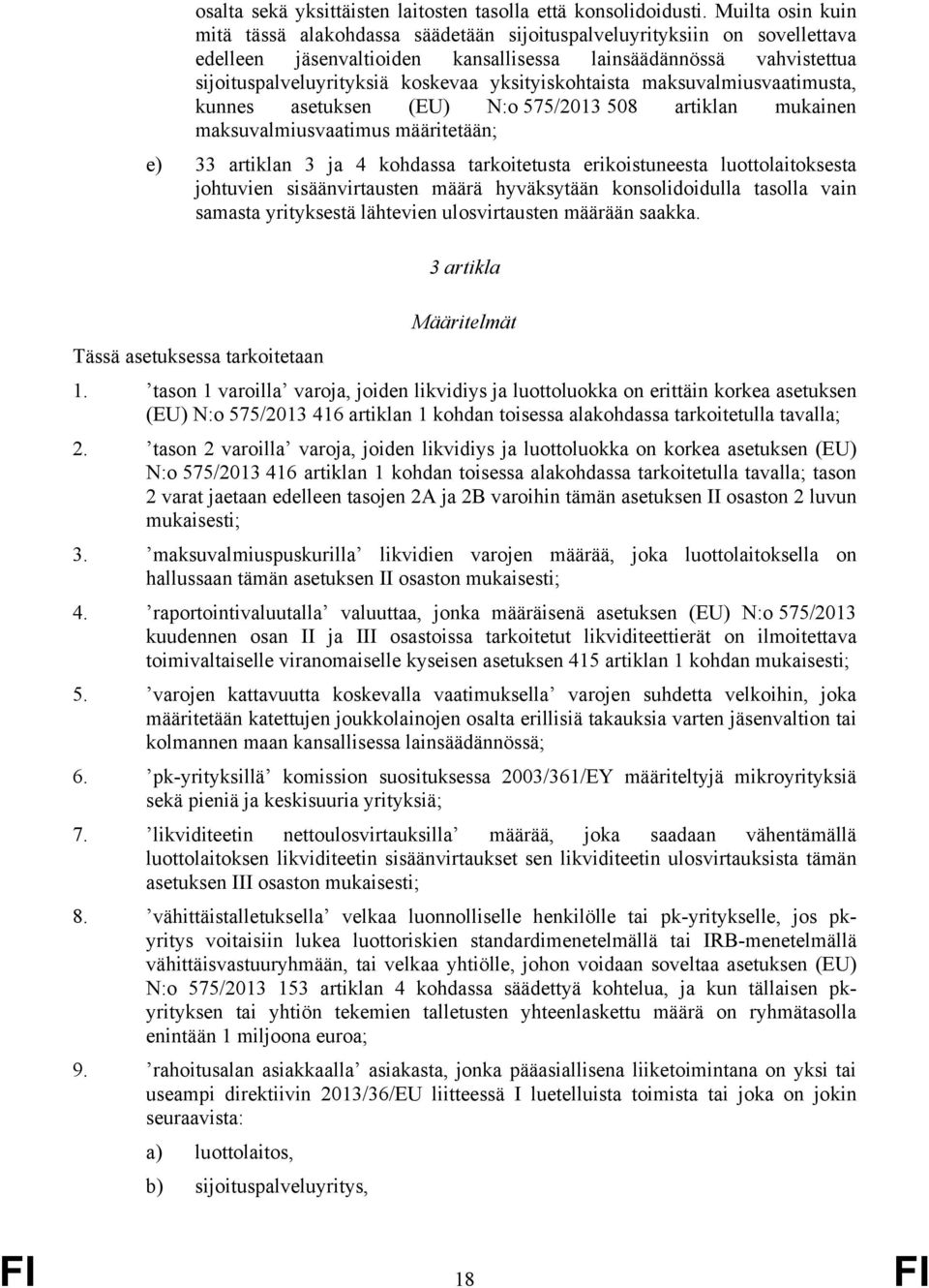 yksityiskohtaista maksuvalmiusvaatimusta, kunnes asetuksen (EU) N:o 575/2013 508 artiklan mukainen maksuvalmiusvaatimus määritetään; e) 33 artiklan 3 ja 4 kohdassa tarkoitetusta erikoistuneesta