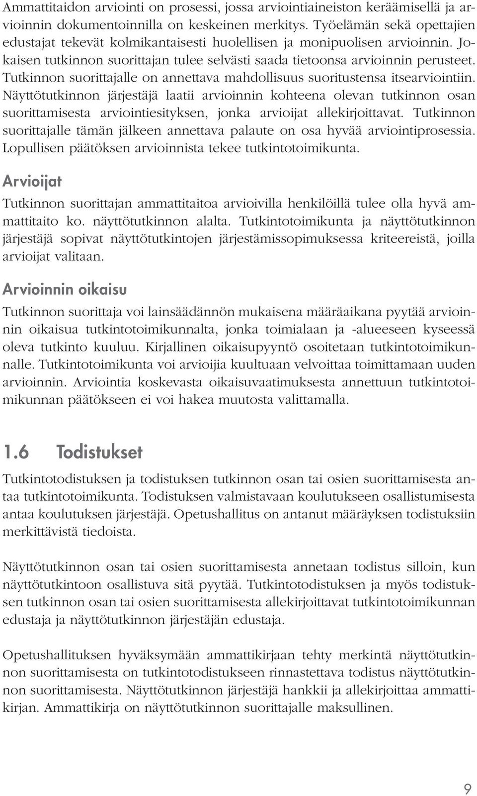 lle on annettava mahdollisuus suoritustensa itsearviointiin.