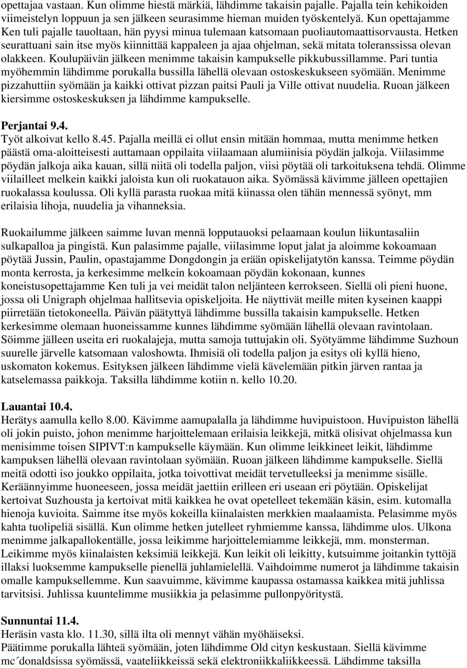 Hetken seurattuani sain itse myös kiinnittää kappaleen ja ajaa ohjelman, sekä mitata toleranssissa olevan olakkeen. Koulupäivän jälkeen menimme takaisin kampukselle pikkubussillamme.