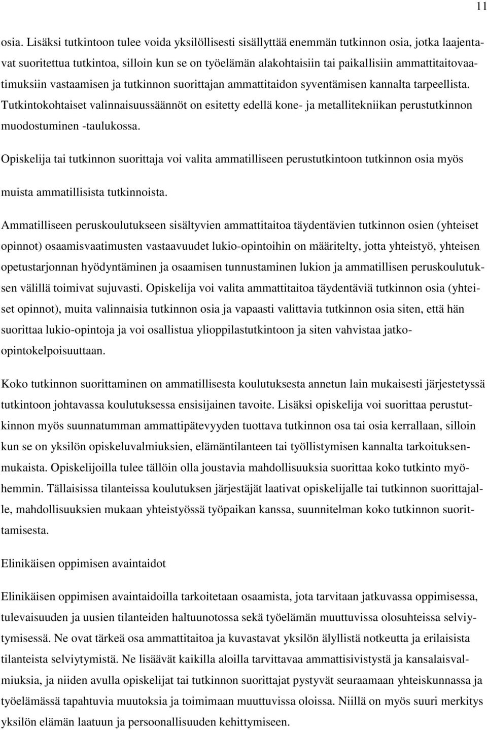 ammattitaitovaatimuksiin vastaamisen ja tutkinnon suorittajan ammattitaidon syventämisen kannalta tarpeellista.