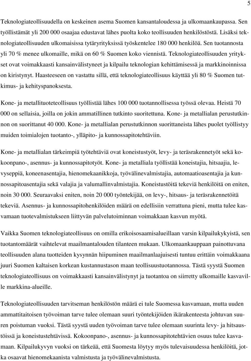 Teknologiateollisuuden yritykset ovat voimakkaasti kansainvälistyneet ja kilpailu teknologian kehittämisessä ja markkinoinnissa on kiristynyt.