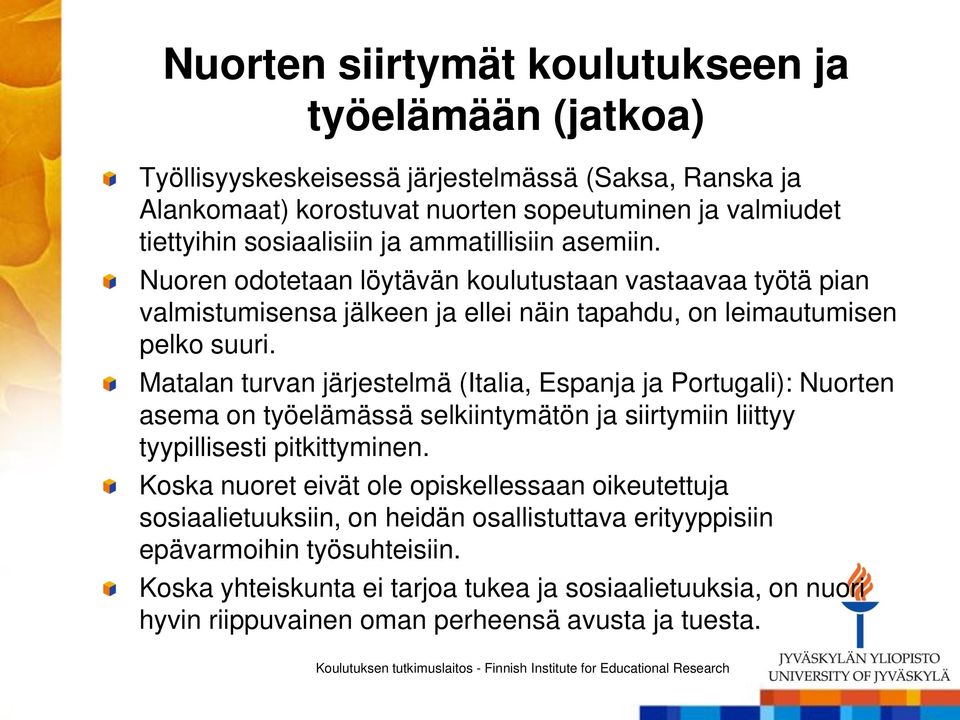 Matalan turvan järjestelmä (Italia, Espanja ja Portugali): Nuorten asema on työelämässä selkiintymätön ja siirtymiin liittyy tyypillisesti pitkittyminen.