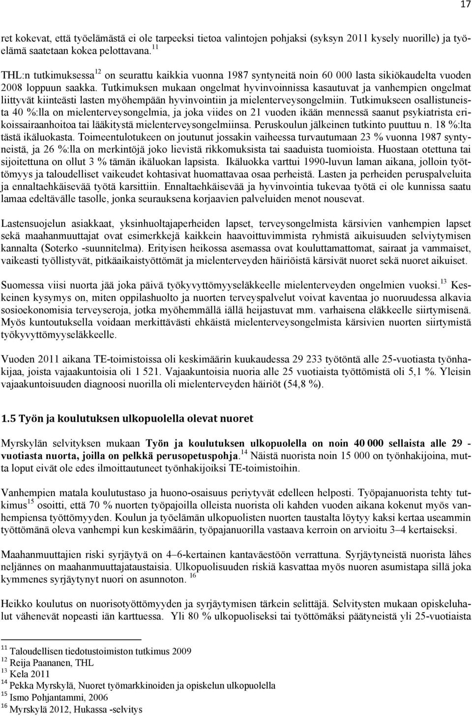 Tutkimuksen mukaan ongelmat hyvinvoinnissa kasautuvat ja vanhempien ongelmat liittyvät kiinteästi lasten myöhempään hyvinvointiin ja mielenterveysongelmiin.