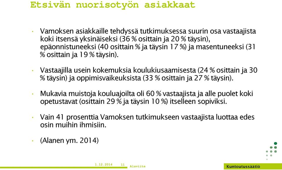 Vastaajilla usein kokemuksia koulukiusaamisesta (24 % osittain ja 30 % täysin) ja oppimisvaikeuksista (33 % osittain ja 27 % täysin).