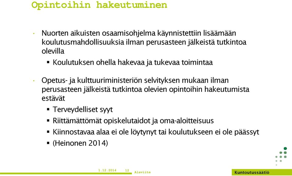 mukaan ilman perusasteen jälkeistä tutkintoa olevien opintoihin hakeutumista estävät Terveydelliset syyt Riittämättömät