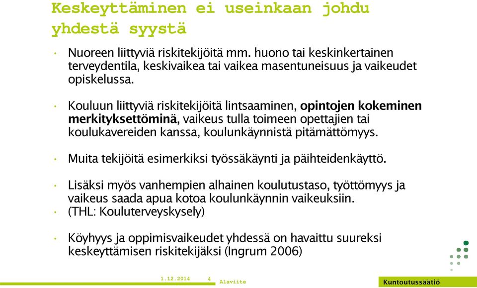 Kouluun liittyviä riskitekijöitä lintsaaminen, opintojen kokeminen merkityksettöminä, vaikeus tulla toimeen opettajien tai koulukavereiden kanssa, koulunkäynnistä