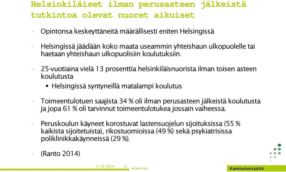 25-vuotiaina vielä 13 prosenttia helsinkiläisnuorista ilman toisen asteen koulutusta Helsingissä syntyneillä matalampi koulutus Toimeentulotuen saajista 34 % oli ilman