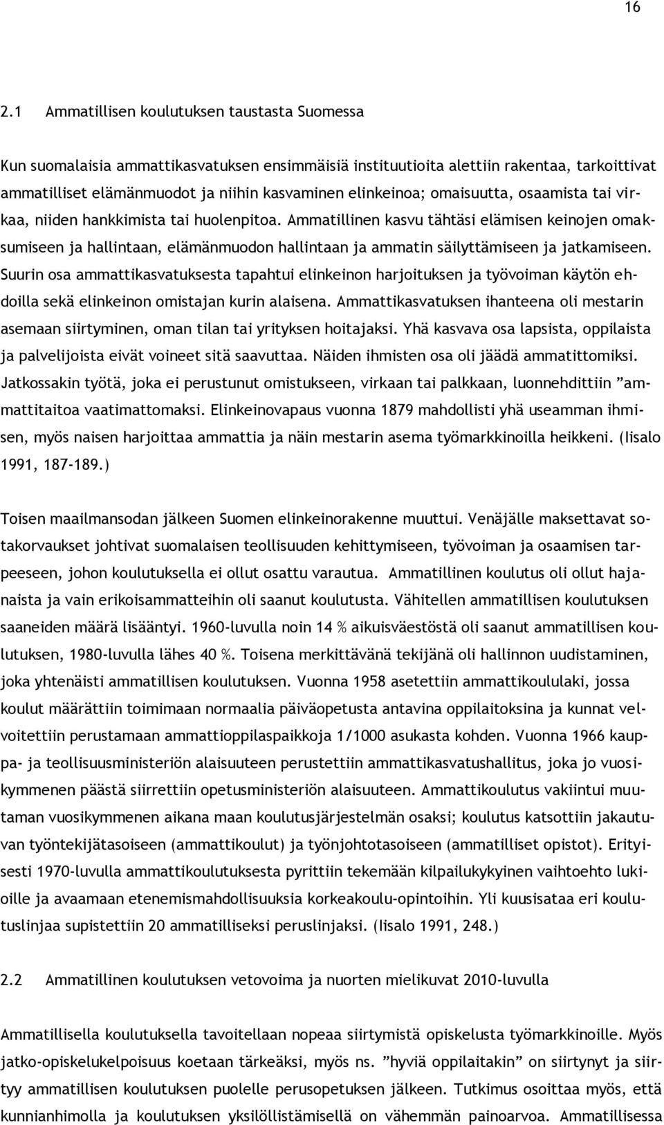 Ammatillinen kasvu tähtäsi elämisen keinojen omaksumiseen ja hallintaan, elämänmuodon hallintaan ja ammatin säilyttämiseen ja jatkamiseen.