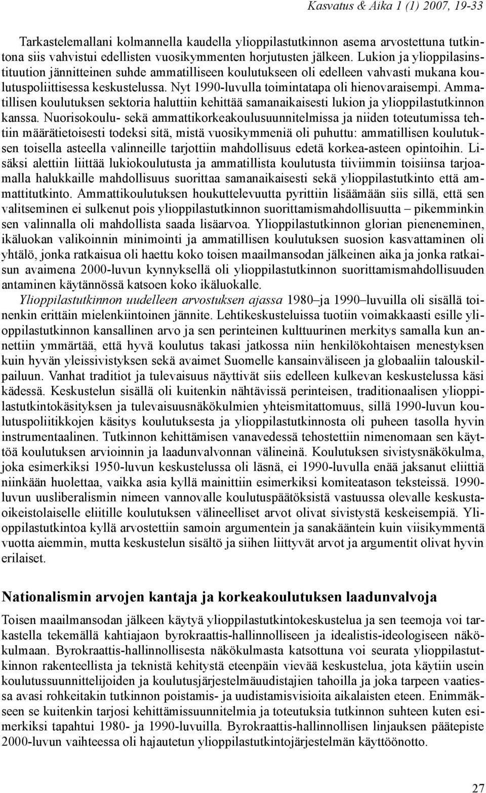 Ammatillisen koulutuksen sektoria haluttiin kehittää samanaikaisesti lukion ja ylioppilastutkinnon kanssa.