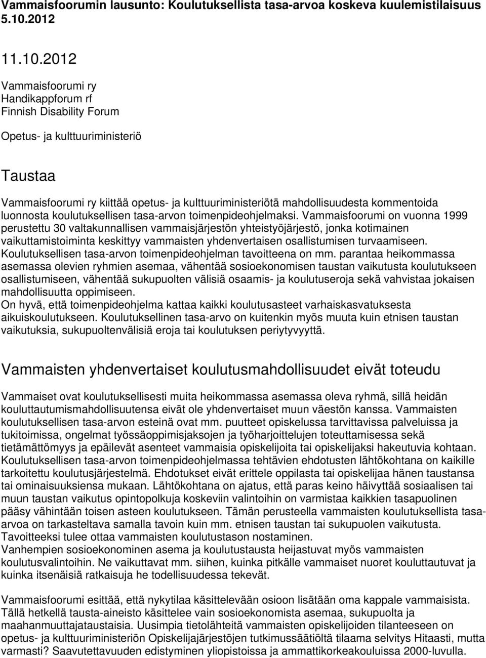 2012 Vammaisfoorumi ry Handikappforum rf Finnish Disability Forum Opetus- ja kulttuuriministeriö Taustaa Vammaisfoorumi ry kiittää opetus- ja kulttuuriministeriötä mahdollisuudesta kommentoida