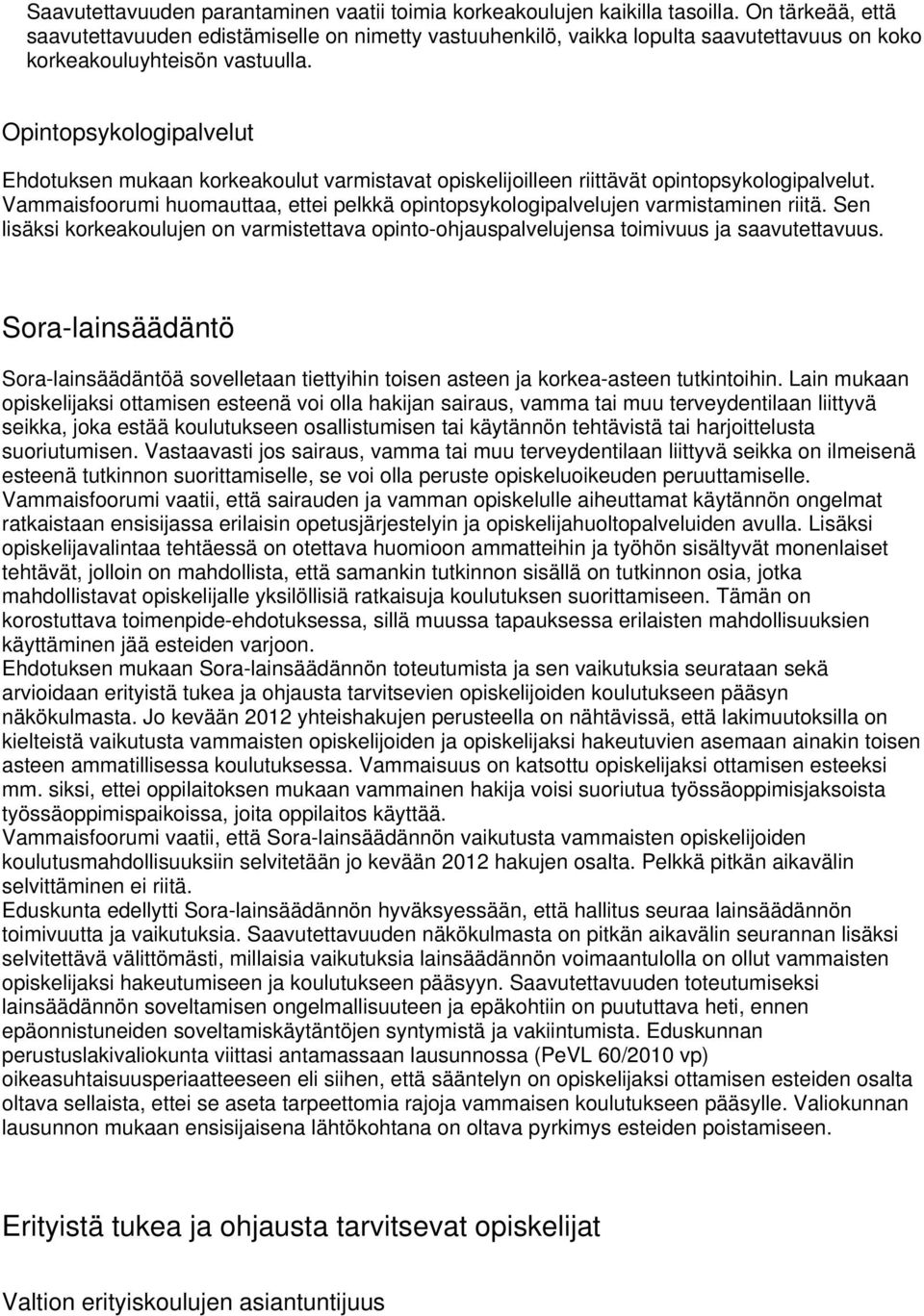 Opintopsykologipalvelut Ehdotuksen mukaan korkeakoulut varmistavat opiskelijoilleen riittävät opintopsykologipalvelut.