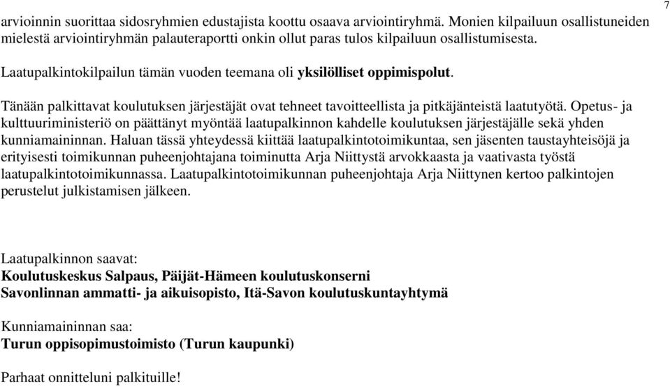 7 Laatupalkintokilpailun tämän vuoden teemana oli yksilölliset oppimispolut. Tänään palkittavat koulutuksen järjestäjät ovat tehneet tavoitteellista ja pitkäjänteistä laatutyötä.